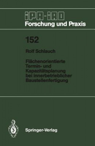 Carte Flachenorientierte Termin- und Kapazitatsplanung bei Innerbetrieblicher Baustellenfertigung Rolf Schlauch