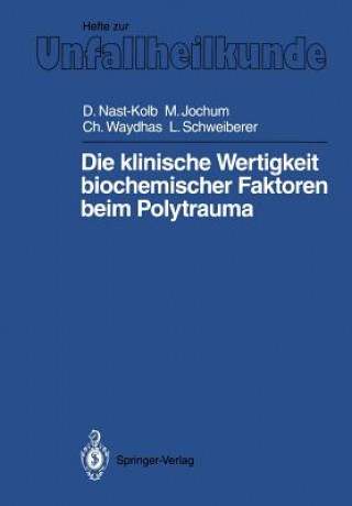 Kniha Die Klinische Wertigkeit Biochemischer Faktoren Beim Polytrauma D. Nast-Kolb