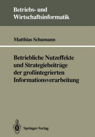 Kniha Betriebliche Nutzeffekte und Strategiebeitrage der Grossintegrierten Informationsverarbeitung Matthias Schumann