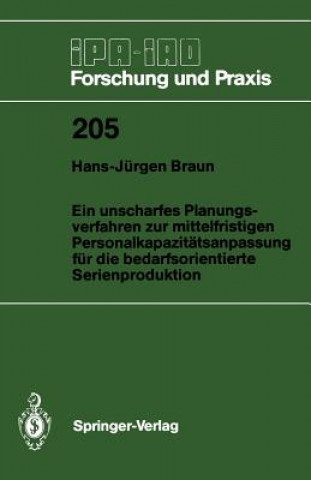 Książka Ein unscharfes Planungsverfahren zur mittelfristigen Personalkapazitätsanpassung für die bedarfsorientierte Serienproduktion Hans-Jürgen Braun