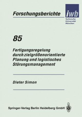 Buch Fertigungsregelung Durch Zielgr  enorientierte Planung Und Logistisches St rungsmanagement Dieter Simon