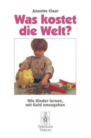 Könyv Was Kostet Die Welt? Annette Claar