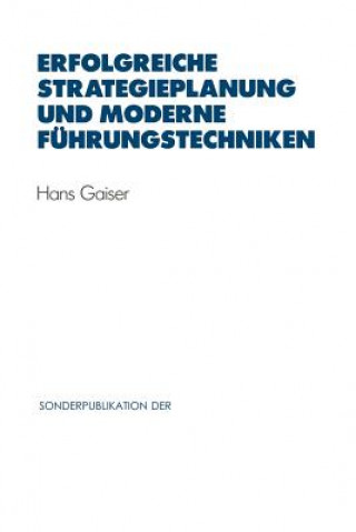 Книга Erfolgreiche Strategieplanung und Moderne Fuhrungstechniken Hans Gaiser