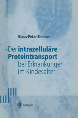 Kniha Intrazellulare Proteintransport bei Erkrankungen im Kindesalter Klaus-Peter Zimmer