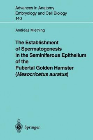 Kniha Establishment of Spermatogenesis in the Seminiferous Epithelium of the Pubertal Golden Hamster (Mesocricetus auratus) Andreas Miething