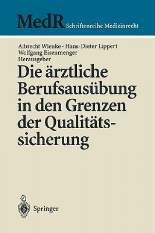 Könyv Die AErztliche Berufsausubung in Den Grenzen Der Qualitatssicherung Wolfgang Eisenmenger