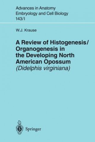 Kniha Review of Histogenesis/Organogenesis in the Developing North American Opossum (Didelphis virginiana) William J. Krause