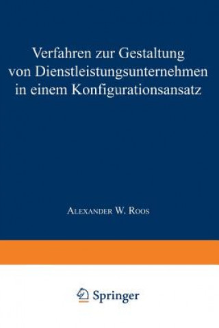 Kniha Verfahren Zur Gestaltung Von Dienstleistungsunternehmen in Einem Konfigurationsansatz Alexander W. Roos