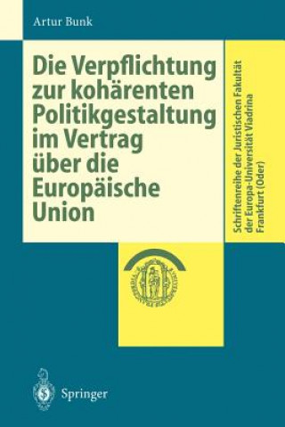 Könyv Die Verpflichtung zur koharenten Politikgestaltung im Vertrag uber die Europaische Union Artur Bunk