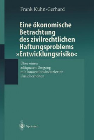 Carte Eine  konomische Betrachtung Des Zivilrechtlichen Haftungs-Problems "entwicklungsrisiko" Frank Kühn-Gerhard