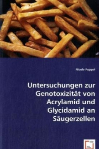 Kniha Untersuchungen zur Genotoxizität von Acrylamid und Glycidamid an Säugerzellen Nicole Puppel