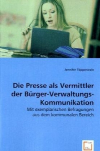 Knjiga Die Presse als Vermittler der Bürger-Verwaltungs-Kommunikation Jennifer Töpperwein