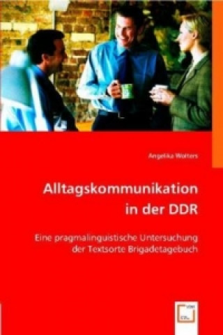 Kniha Alltagskommunikation in der DDR Angelika Wolters