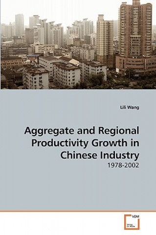 Könyv Aggregate and Regional Productivity Growth in Chinese Industry Lili Wang