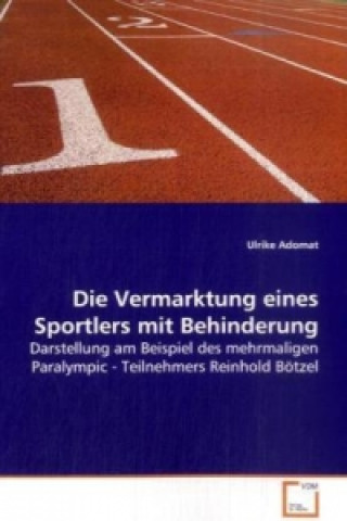 Książka Die Vermarktung eines Sportlers mit Behinderung Ulrike Adomat