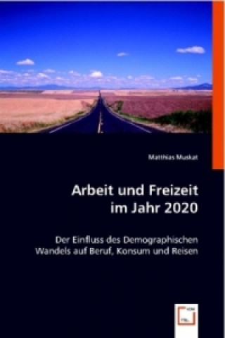 Könyv Arbeit und Freizeit im Jahr 2020 Matthias Muskat