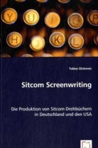 Buch Sitcom Screenwriting Tobias Dickmeis
