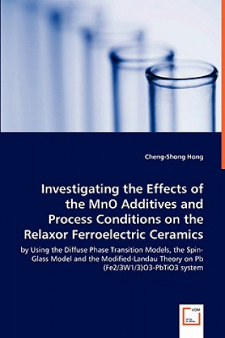 Carte Investigating the Effects of the MnO Additives and Process Conditions on the Relaxor Ferroelectric Ceramics - by Using the Diffuse Phase Transition Mo Cheng-Shong Hong