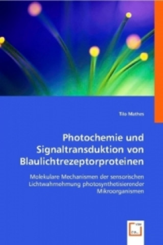 Książka Photochemie und Signaltransduktion von Blaulichtrezeptorproteinen Tilo Mathes