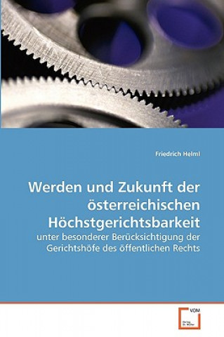 Livre Werden und Zukunft der oesterreichischen Hoechstgerichtsbarkeit Friedrich Helml