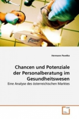 Könyv Chancen und Potenziale der Personalberatung im Gesundheitswesen Hermann Pavelka