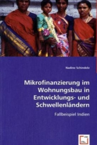 Könyv Mikrofinanzierung im Wohnungsbau in Entwicklungs- und Schwellenländern Nadine Schindele