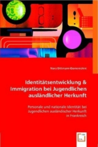 Kniha Identitätsentwicklung & Immigration bei Jugendlichen ausländlicher Herkunft Nora Dittmann-Domenichini