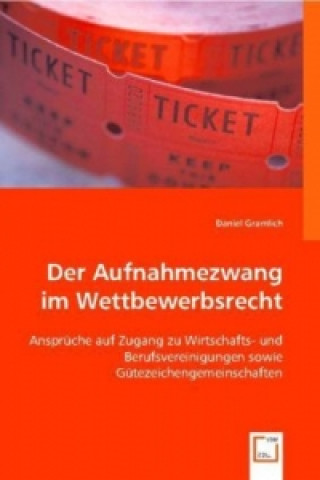 Kniha Der Aufnahmezwang im Wettbewerbsrecht Daniel Gramlich