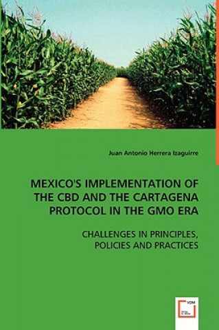 Carte Mexico's Implementation of the CBD and the Cartagena Protocol in the GMO Era Juan A. Herrera