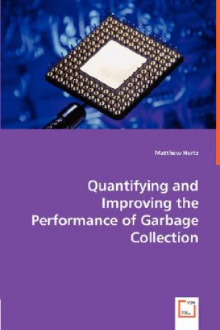 Książka Quantifying and Improving the Performance of Garbage Collection Matthew Hertz