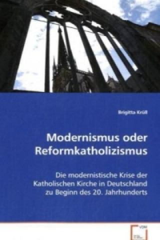 Könyv Modernismus oder Reformkatholizismus Brigitta Krüll
