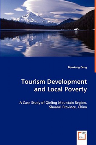 Kniha Tourism Development and Local Poverty - A Case Study of Qinling Mountain Region, Shaanxi Province, China Benxiang Zeng