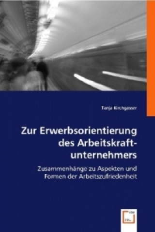Książka Zur Erwerbsorientierung des Arbeitskraftunternehmers Tanja Kirchgasser
