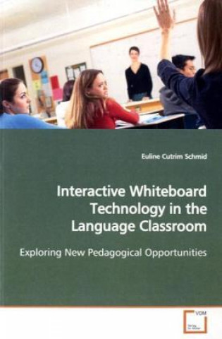 Kniha Interactive Whiteboard Technology in the Language  Classroom Euline Cutrim Schmid