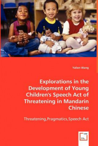 Libro Explorations in the Development of Young Children's Speech Act of Threatening in Mandarin Chinese Yalien Wang