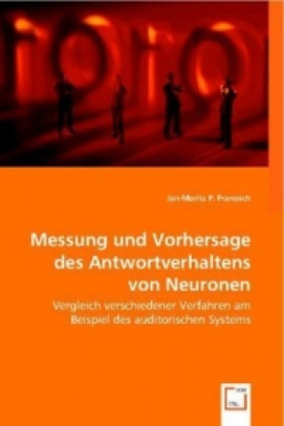 Buch Messung und Vorhersage des Antwortverhaltens von Neuronen Jan-Moritz P. Franosch