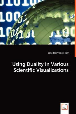 Carte Using Duality in Various Scientific Visualizations Jaya Sreevalsan Nair