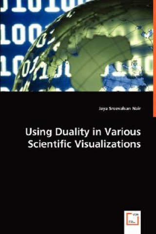 Buch Using Duality in Various Scientific Visualizations Jaya Sreevalsan Nair