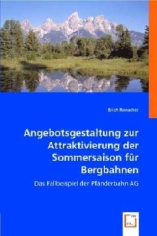 Könyv Angebotsgestaltung zur Attraktivierung der Sommersaison für Bergbahnen Erich Ronacher