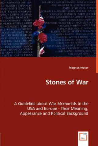 Buch Stones of War - A Guideline about War Memorials in the USA and Europe - Their Meaning, Appearance and Political Background Magnus Moser