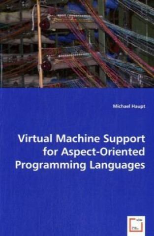 Könyv Virtual Machine Support for Aspect-Oriented Programming Languages Michael Haupt