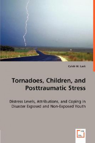Kniha Tornadoes, Children, and Posttraumatic Stress Caleb W. Lack