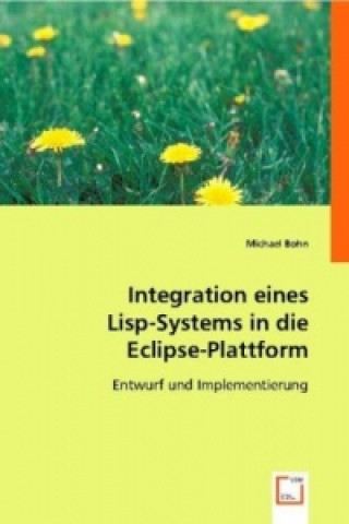 Knjiga Integration eines Lisp-Systems in die Eclipse-Plattform Michael Bohn