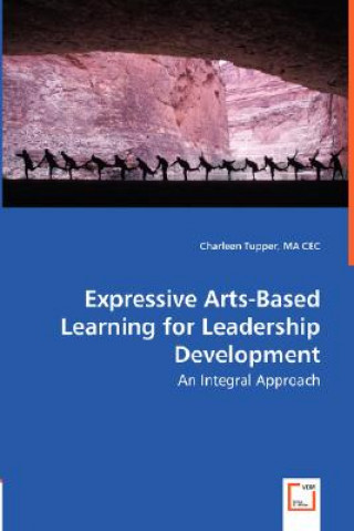 Carte Expressive Arts-Based Learning for Leadership Development - An Integral Approach Charleen Tupper