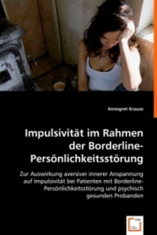 Kniha Impulsivität im Rahmen der Borderline-Persönlichkeitsstörung Annegret Krause