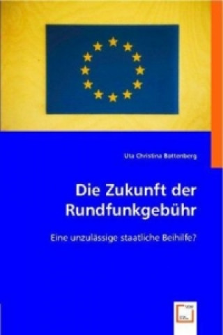 Kniha Die Zukunft der Rundfunkgebühr Uta Chr. Bottenberg