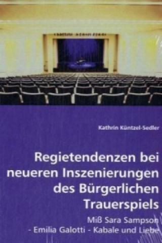 Buch Regietendenzen bei neueren Inszenierungen des Bürgerlichen Trauerspiels Kathrin Küntzel-Sedler