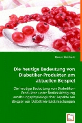 Książka Die heutige Bedeutungvon Diabetiker-Produkten am aktuellen Beispiel Doreen Steinbuch