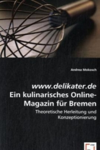 Book www.delikater.de - Ein kulinarisches Online-Magazin für Bremen Andrea Mokosch