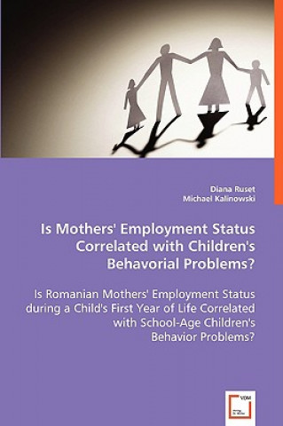 Kniha Is Mothers' Employment Status Correlated With Children's Behavorial Problems? Diana Ruset